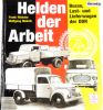 Buch Helden der Arbeit - Busse, Last- und Lieferwagen der DDR
